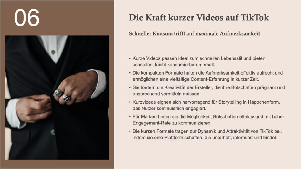 Titel: Die Kraft kurzer Videos auf TikTok Untertitel: Schneller Konsum trifft auf maximale Aufmerksamkeit Hauptaussagen: - Kurze Videos passen ideal zum schnellen Lebensstil und bieten schnellen, leicht konsumierbaren Inhalt. - Die kompakten Formate halten die Aufmerksamkeit effektiv aufrecht und ermöglichen eine vielfältige Content-Erfahrung in kurzer Zeit. - Sie fördern die Kreativität der Ersteller, die ihre Botschaften prägnant und ansprechend vermitteln müssen. - Kurzvideos eignen sich hervorragend für Storytelling in Häppchenform, das Nutzer kontinuierlich engagiert. - Für Marken bieten sie die Möglichkeit, Botschaften effektiv und mit hoher Engagement-Rate zu kommunizieren. - Die kurzen Formate tragen zur Dynamik und Attraktivität von TikTok bei, indem sie eine Plattform schaffen, die unterhält, informiert und bindet.